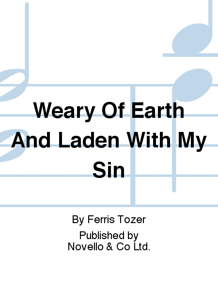 Weary Of Earth And Laden With My Sin