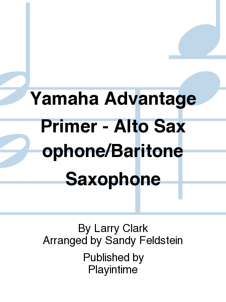 Yamaha Advantage Primer - Alto Saxophone/Baritone Saxophone