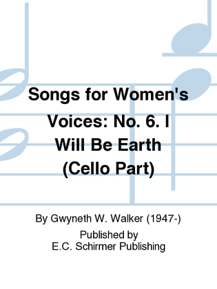 Songs for Women's Voices: 6. I Will Be Earth (Cello Part)