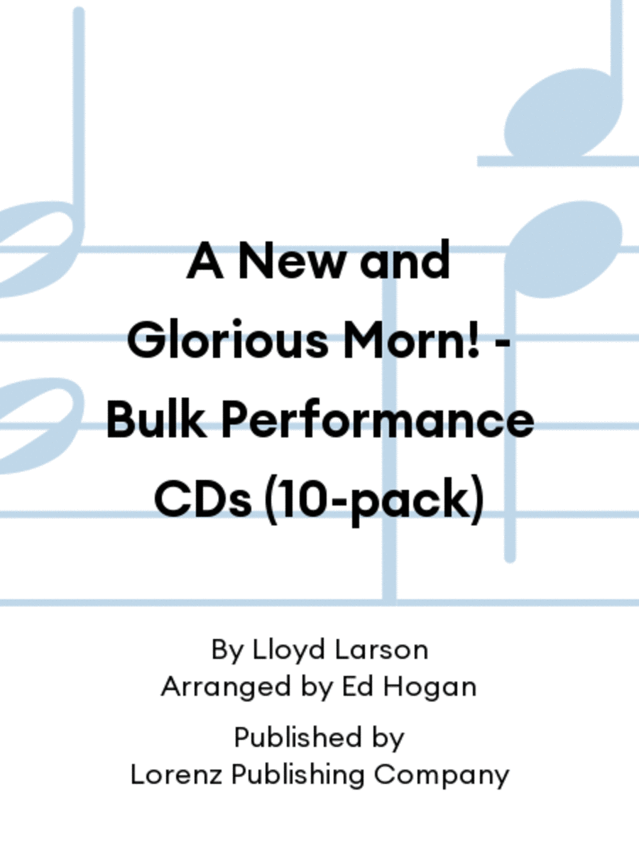 A New and Glorious Morn! - Bulk Performance CDs (10-pack)