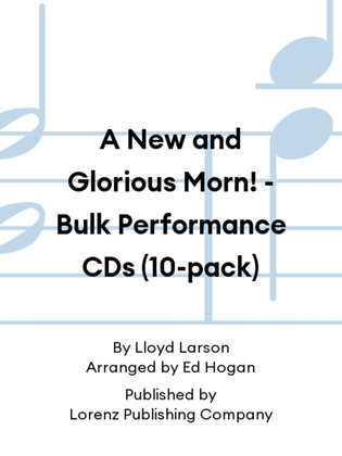 Book cover for A New and Glorious Morn! - Bulk Performance CDs (10-pack)
