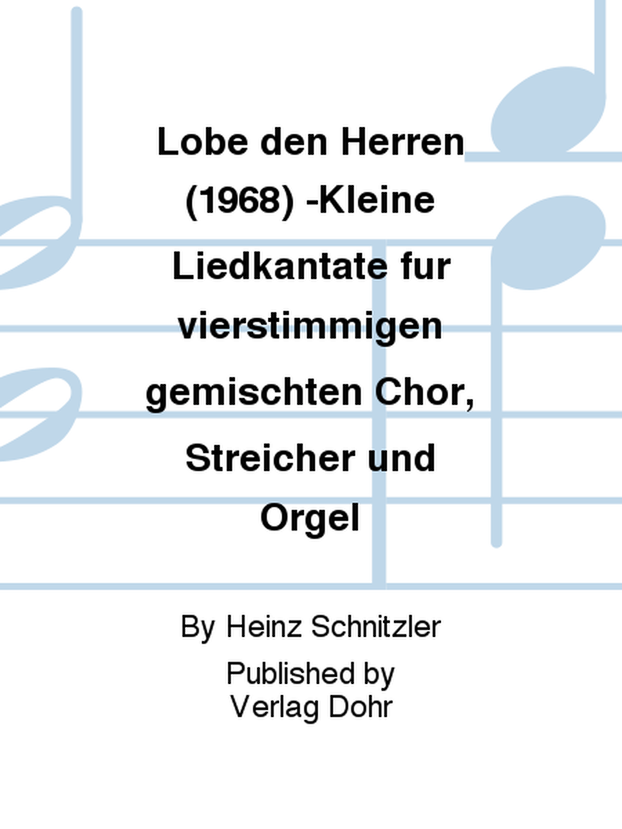 Lobe den Herren (1968) -Kleine Liedkantate für vierstimmigen gemischten Chor, Streicher und Orgel-