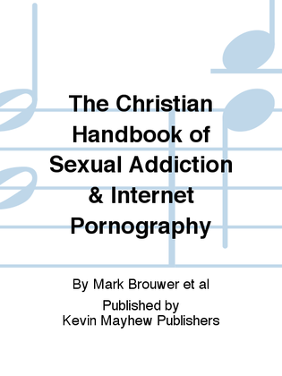 The Christian Handbook of Sexual Addiction & Internet Pornography