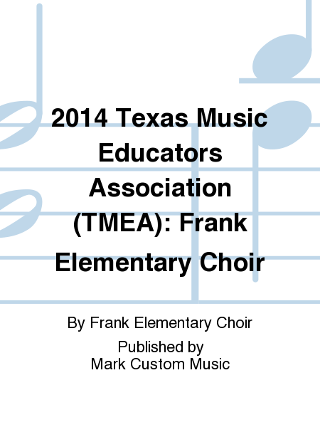 2014 Texas Music Educators Association (TMEA): Frank Elementary Choir