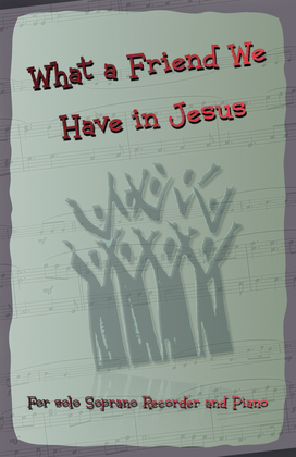 Book cover for What A Friend We Have In Jesus, Gospel Hymn for Soprano Recorder and Piano