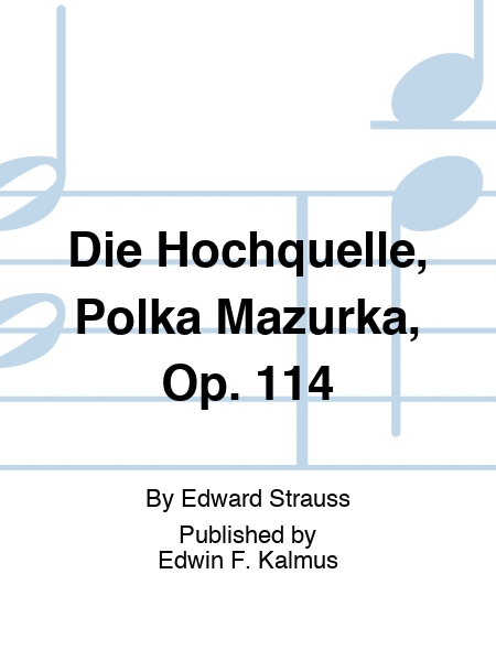 Die Hochquelle, Polka Mazurka, Op. 114