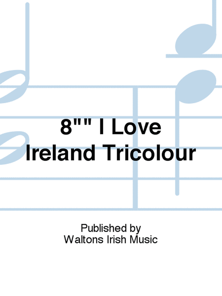 8 I Love Ireland Tricolour