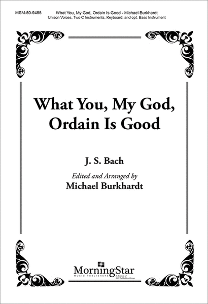 What You, My God, Ordain Is Good (Choral Score)