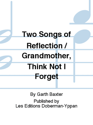Two Songs of Reflection / Grandmother, Think Not I Forget
