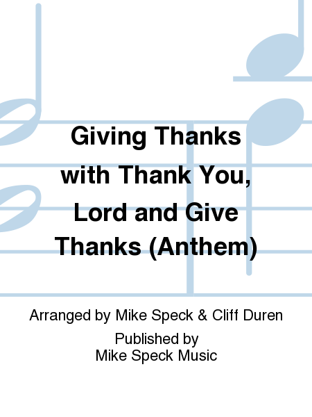 Giving Thanks with Thank You, Lord and Give Thanks (Anthem)