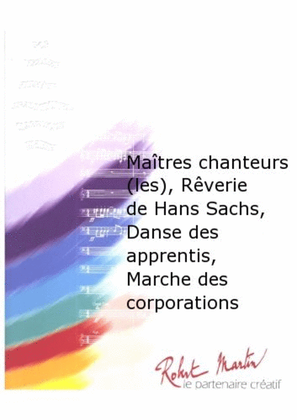 Maitres Chanteurs (les), Reverie de Hans Sachs, Danse des Apprentis, Marche des Corporations