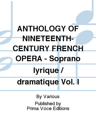 Book cover for ANTHOLOGY OF NINETEENTH-CENTURY FRENCH OPERA - Soprano lyrique / dramatique Vol. I
