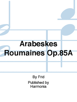 Arabeskes Roumaines Op.85A