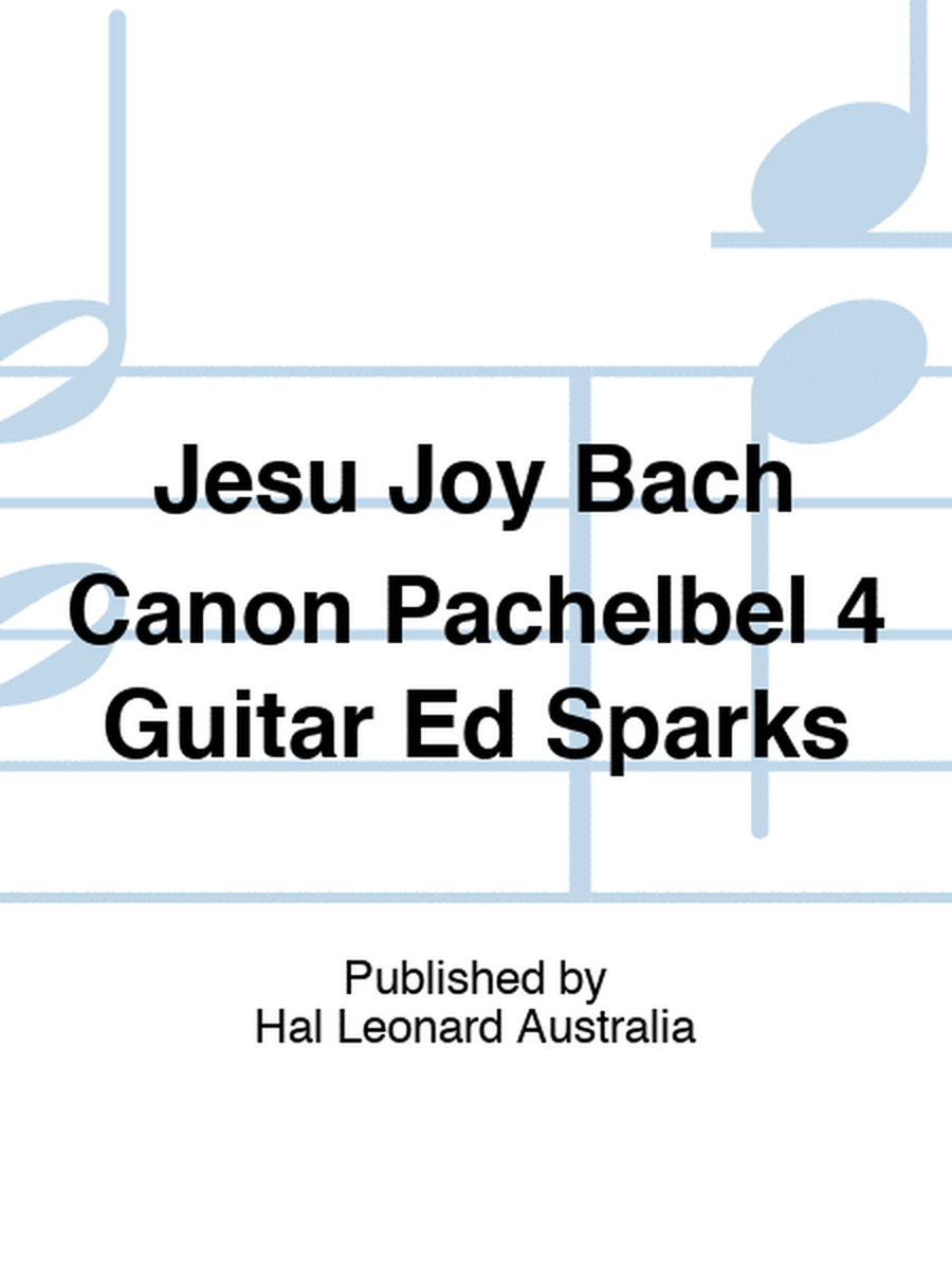 Jesu Joy Bach Canon Pachelbel 4 Guitar Ed Sparks
