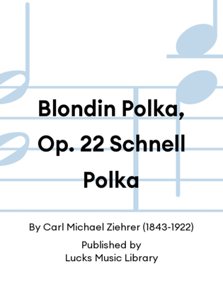 Blondin Polka, Op. 22 Schnell Polka