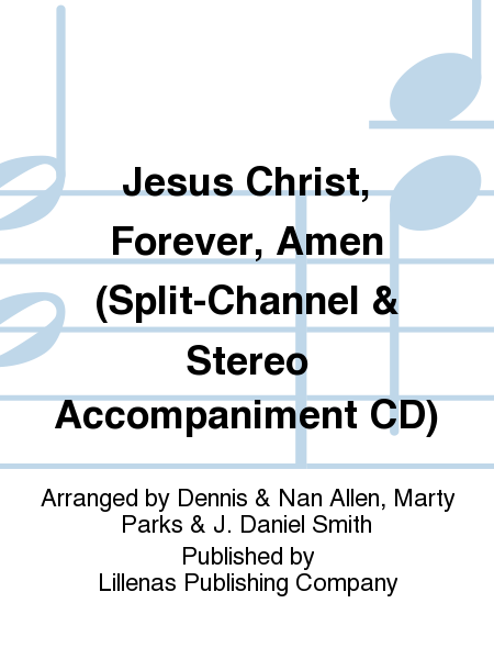 Jesus Christ, Forever, Amen (Split-Channel & Stereo Accompaniment CD)