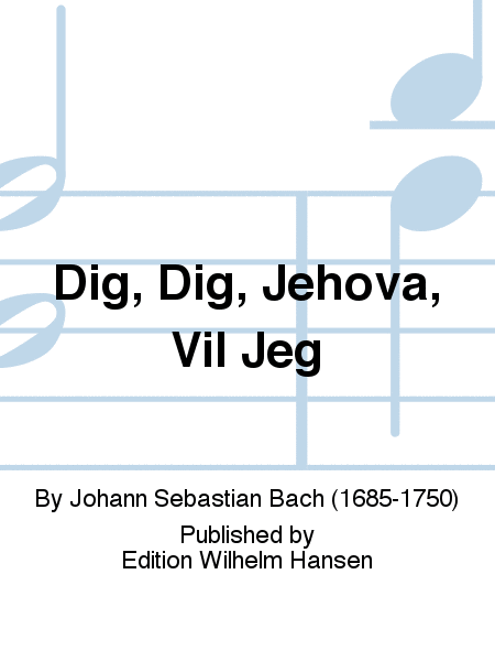 Dig, Dig, Jehova, Vil Jeg