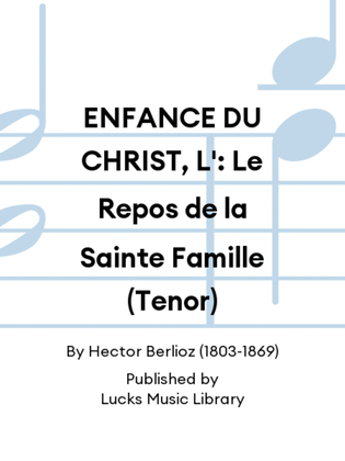 ENFANCE DU CHRIST, L': Le Repos de la Sainte Famille (Tenor)