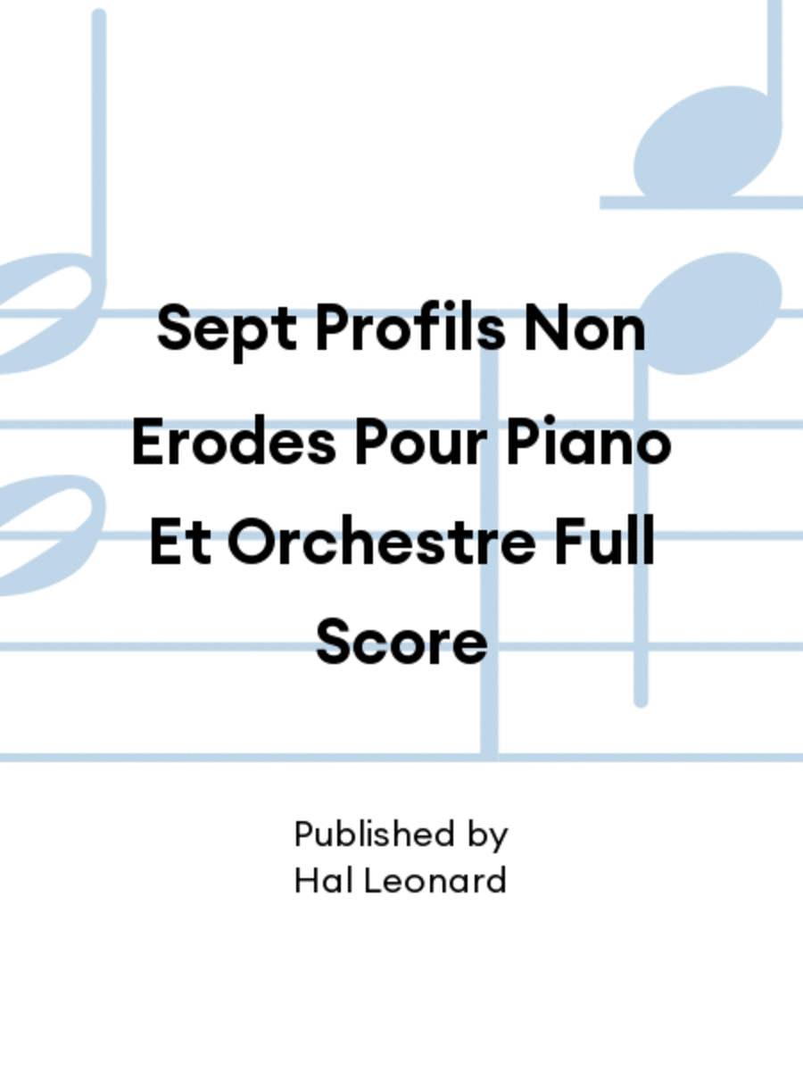 Sept Profils Non Erodes Pour Piano Et Orchestre Full Score