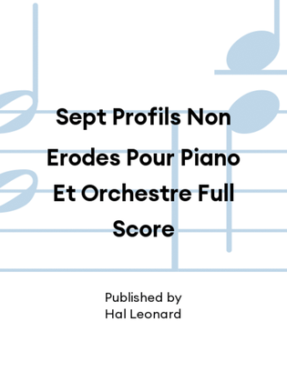 Sept Profils Non Erodes Pour Piano Et Orchestre Full Score