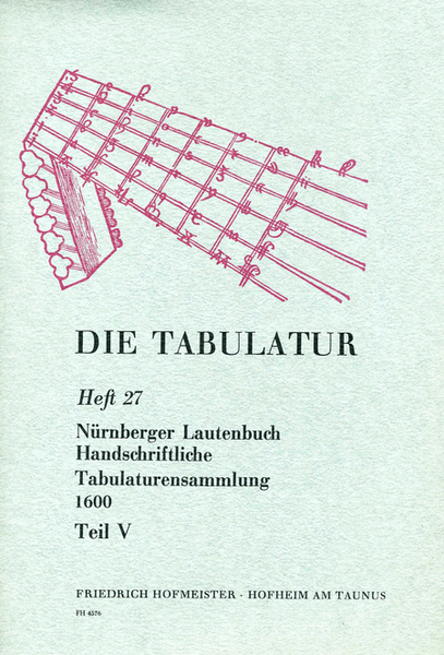 Die Tabulatur, Heft 27: Nurnberger Lautenbuch. Handschriftliche Tabulaturensammlung 1600, Teil V