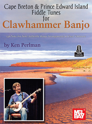 Cape Breton & Prince Edward Island Fiddle Tunes for Clawhammer Banjo 136 Note-for-Note Authentic Banjo Arrangements in Clear Tablature