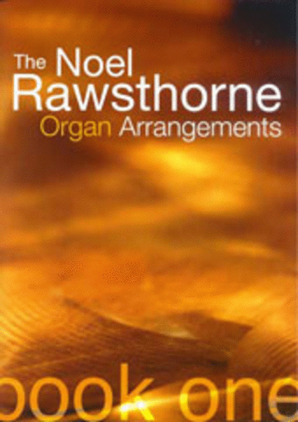 The Noel Rawsthorne Organ Arrangements - Book 1