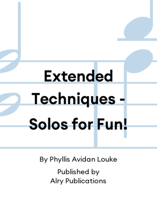 Extended Techniques - Solos for Fun!