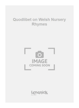 Quodlibet on Welsh Nursery Rhymes