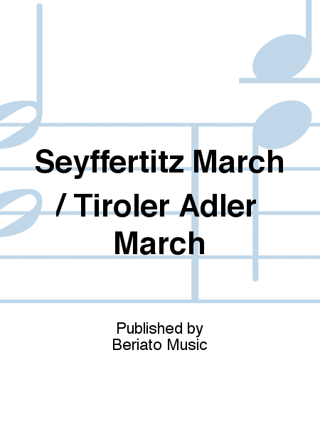 Seyffertitz March / Tiroler Adler March