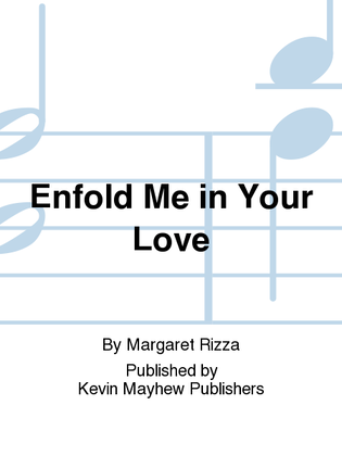 Enfold Me in Your Love
