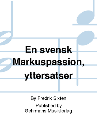 En svensk Markuspassion, yttersatser