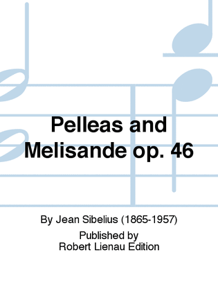 Pelleas and Melisande Op. 46