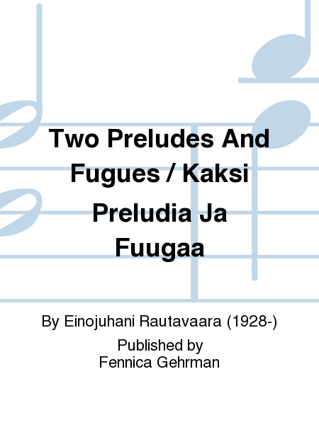 Two Preludes And Fugues / Kaksi Preludia Ja Fuugaa