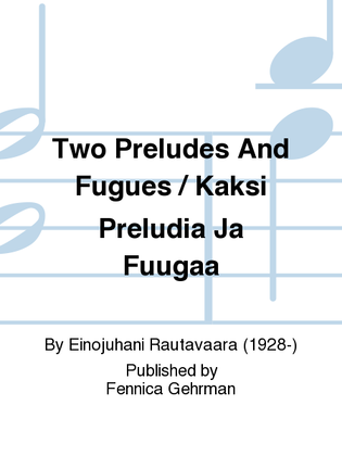 Book cover for Two Preludes And Fugues / Kaksi Preludia Ja Fuugaa