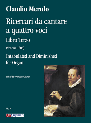 Ricercari da cantare a quattro voci. Libro Terzo (Venezia 1608) Intabulated and Diminished for Organ