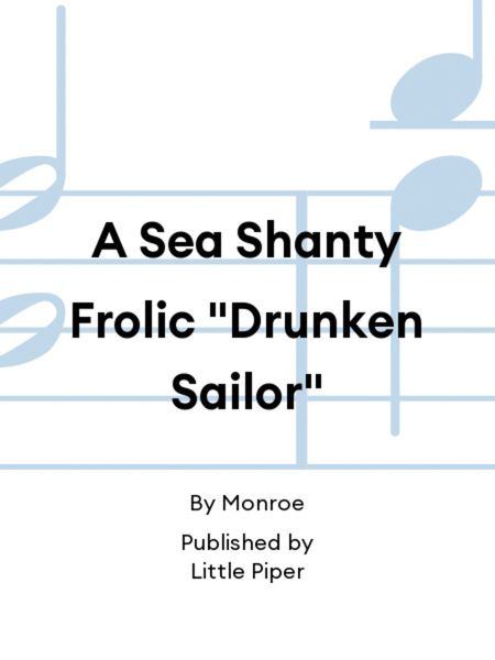 A Sea Shanty Frolic "Drunken Sailor"