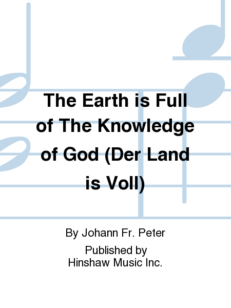 The Earth Is Full of the Knowledge of God (Der Land Is Voll)