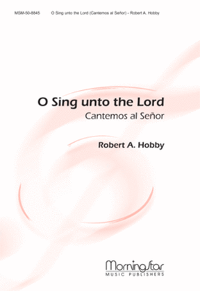 Book cover for O Sing unto the Lord: Cantemos al Señor (Choral Score)