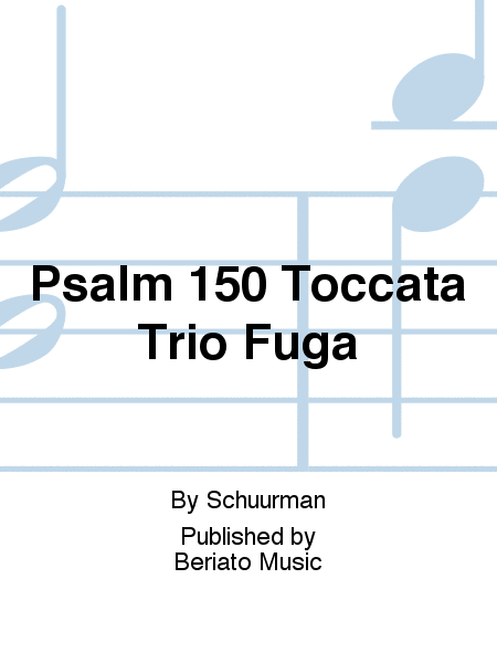 Psalm 150 Toccata Trio Fuga