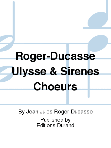 Roger-Ducasse Ulysse & Sirenes Choeurs