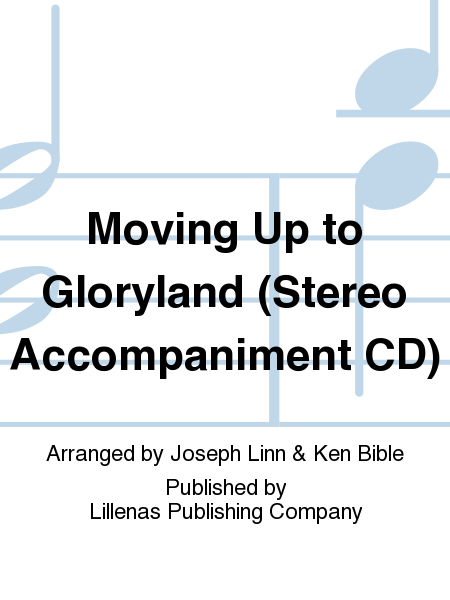Moving Up to Gloryland (Stereo Accompaniment CD)