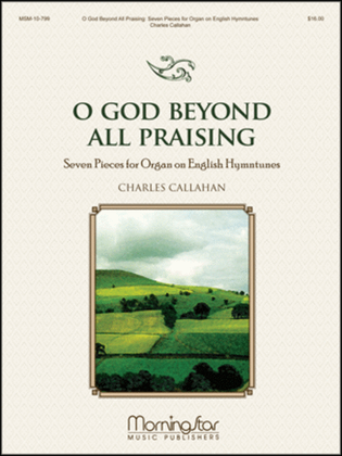 Book cover for O God Beyond All Praising: Seven Pieces for Organ on English Hymntunes