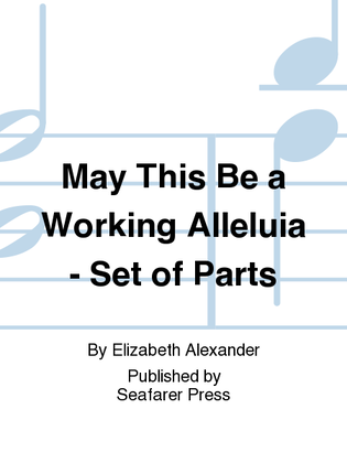 May This Be a Working Alleluia - Set of Parts