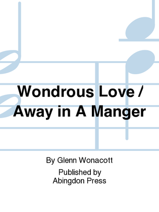 Wondrous Love / Away In A Manger