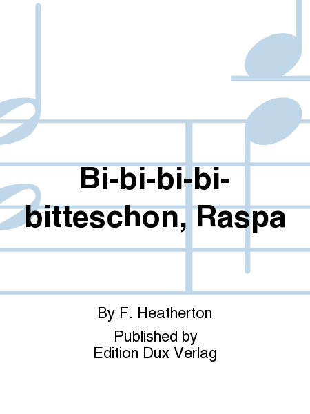 Bi-bi-bi-bi-bitteschon, Raspa