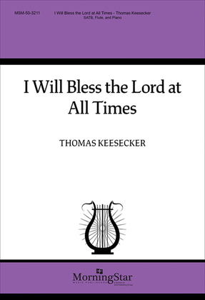 Book cover for I Will Bless the Lord at All Times (Choral Score)