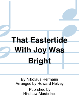 That Eastertide with Joy Was Bright