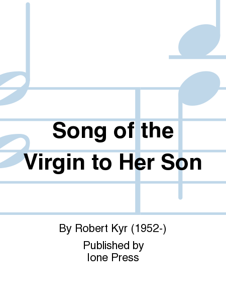 Song Of The Virgin To Her Son (No. 2 From From The Circling Wheel)