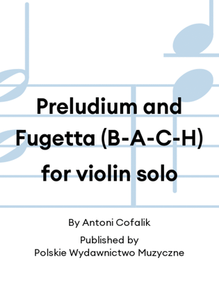 Preludium and Fugetta (B-A-C-H) for violin solo